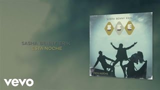 Sasha, Benny y Erik - Esta Noche (Audio)