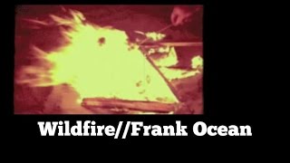 Wildfire//Frank Ocean