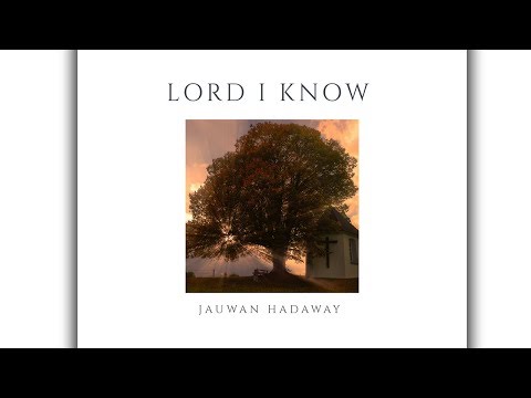 "Lord I Know"- Jauwan Hadaway (Lyric Video)2019 BLR.