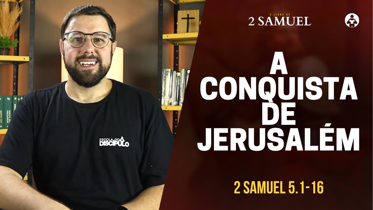 A conquista de Jerusalém | 2 Samuel 5.1-16
