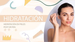 HIDRATACIÓN EN PIELES POST DR PEN