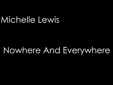 Michelle Lewis - Nowhere And Everywhere (lyrics)
