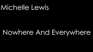 Michelle Lewis - Nowhere And Everywhere (lyrics)