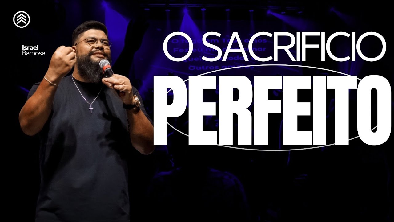 O SACRIFÍCIO PERFEITO (Pr Israel Barbosa)