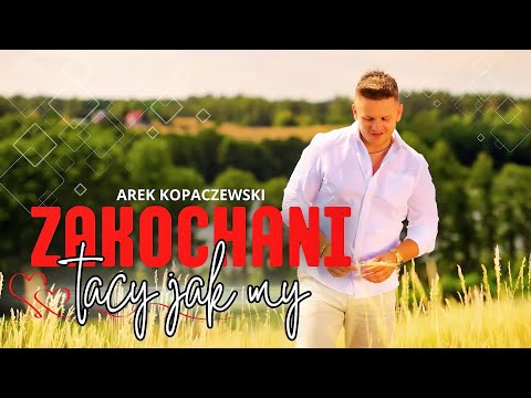 Arek Kopaczewski – Zakochani tacy jak my (Official Video)