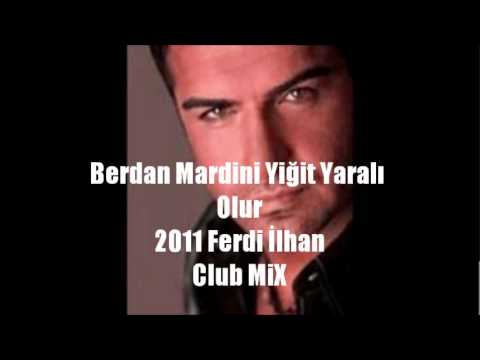 Berdan Mardini Yiğit Yaralı Olur 2011 remix  Ferdi İlhan.wmv