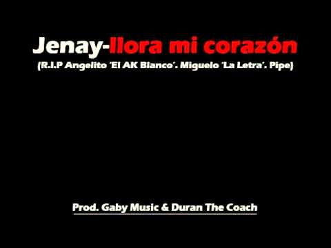 Llora Mi Corazon (R.I.P Angelito El Ak Blanco, Miguelo & Pipe)-Jenay