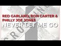 Red Garland, Ron Carter & Philly Joe Jones - Never Let Me Go (Official Audio)