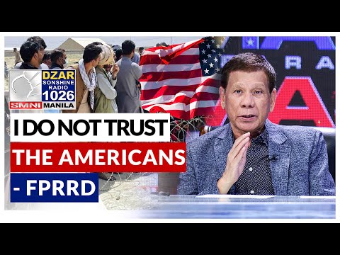 I do not trust the Americans – FPRRD