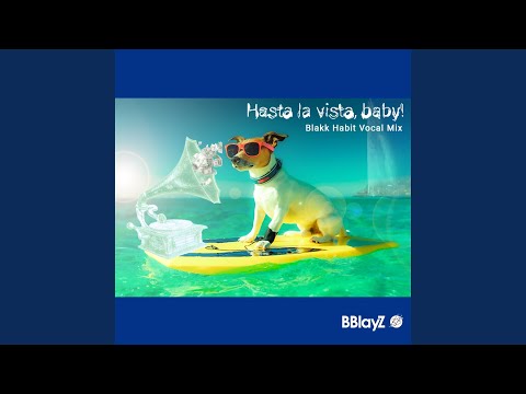 Hasta La Vista, Baby! (Blakk Habit Vocal Mix)