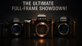 Sony A7 V vs Panasonic S1R II vs Leica SL3-S — The Ultimate Full-Frame Showdown!