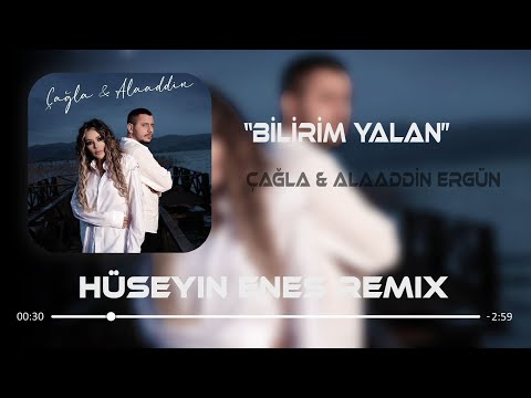 Alaaddin Ergün & Çağla - Bilirim Yalan Ama İnanırım ( Hüseyin Enes Remix )