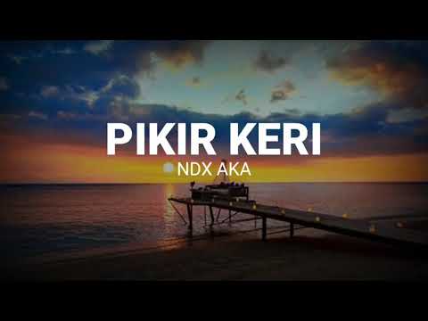 NDX AKA pikir keri +lirik