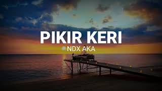 Download lagu NDX AKA pikir keri  lirik mp3