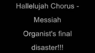 Messiah Hallelujah Chorus - final disastrous moments for the organist!