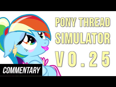 [Blind Commentary] Pony Thread Simulator V0.25