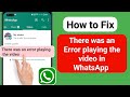 How to Fix! There was an Error playing thevideo in WhatsApp (2023)