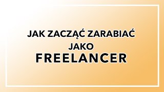 Jak zacząć zarabiać jako freelancer?
