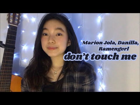 DON'T TOUCH ME (cover)- RAMENGVRL, DANILLA, MARION JOLA