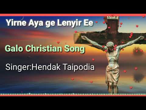 Yirne aya ge lennyir ee Galo Christian song by Hendak Taipodia