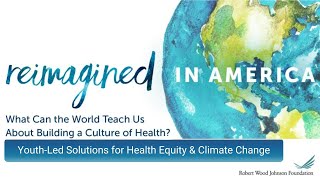 Reimagined in America Webinar: Youth-led Solutions for Health Equity and Climate Change