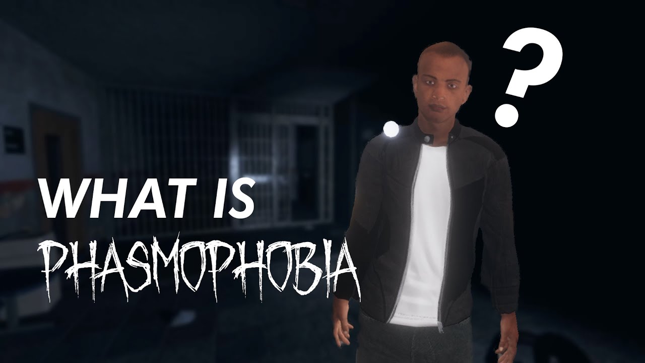 WHAT IS Phasmophobia?