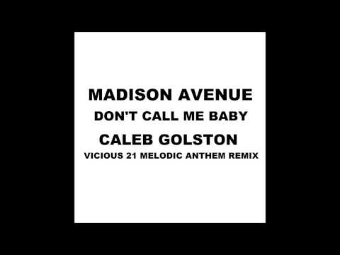 Madison Avenue - Don't Call Me Baby (Caleb Golston Vicious21 Melodic Anthem Remix)