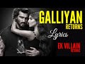 Galliyan Returns Lyrical | Ek Villain Returns | John,Disha,Arjun,Tara | Ankit, Manoj, Mohit, Ektaa