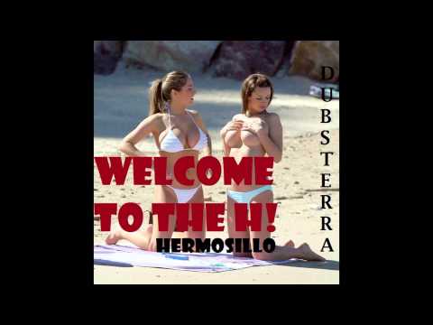 WELCOME TO THE H! [Hermosillo] - Dubsterra