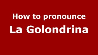 How to pronounce La Golondrina