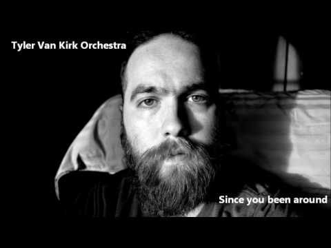 Tyler Van Kirk Orchestra - Since You Been Around