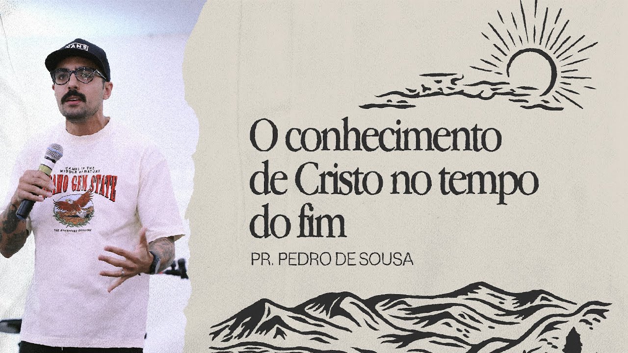 O CHECIMENTO DE CRISTO NO TEMPO DO FIM - Pr. Pedro de Sousa • INA Jovens
