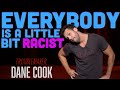 DANE COOK - EVERYBODY IS A LITTLE BIT RACIST "TROUBLEMAKER"