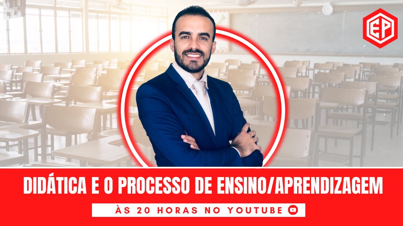DIDÁTICA E O PROCESSO DE ENSINO/APRENDIZAGEM - Aula 100% Gratuita
