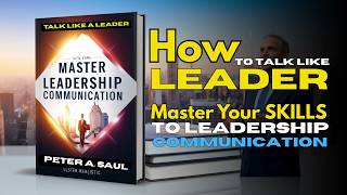 MASTER Leadership Communication: How to Talk Like A LEADER (Audiobook) Speak With Confidence!