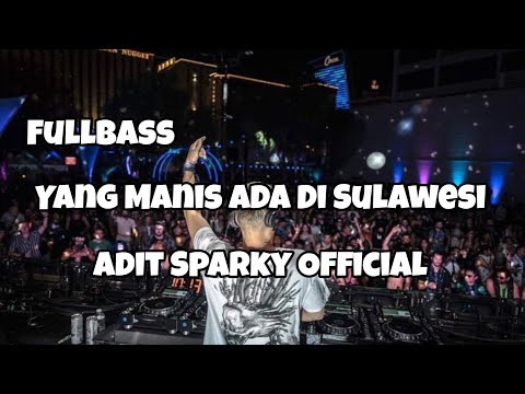 DJ YANG MANIS MANIS ADA DI SULAWESI FULLBASS‼️Adit Sparky Official Nwrmxx