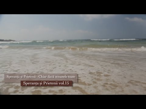 Chiar daca oceanele toate - Speranta si Prietenii ( Official video )