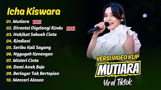 Download lagu Icha Kiswara - MUTIARA - DIRANTAI DIGELANGI RINDU - HAKIKAT SEBUAH CINTA || FULL ALBUM DANGDUT KOPLO mp3
