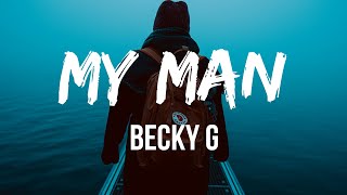 Becky G - My Man (Lyrics) | My man my man is still my man