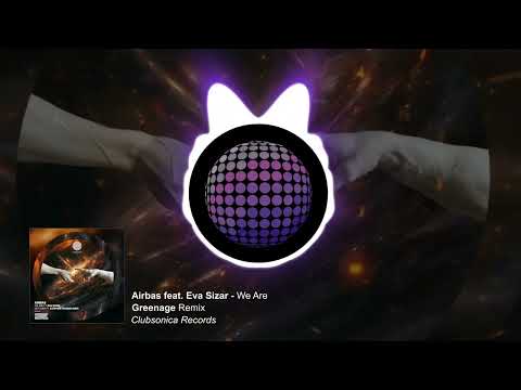 Airbas ft. Eva Sizar - We Are (Greenage Remix) [Clubsonica Records]