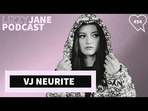 Lizzy Jane Podcast #54 - VJ NEURITE