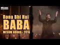 RONA BHI HAI BABA PE MESUM ABBAS 2016