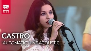 Castro - "Automatic" Live Acoustic | iHeartRadio Live Sessions
