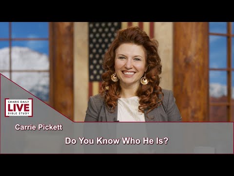 Charis Daily Live Bible Study: Carrie Pickett - Do You Know Who He is? - September, 8, 2021