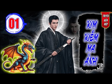 Kim Kiếm Ma Ảnh | TRUYỆN KIẾM HIỆP HAY 2025 - Tập 01