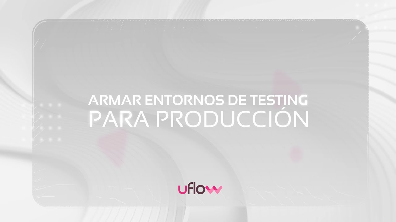 Tutorial Cómo armar entornos de Testing para Producción Motor Decisiones uFlow