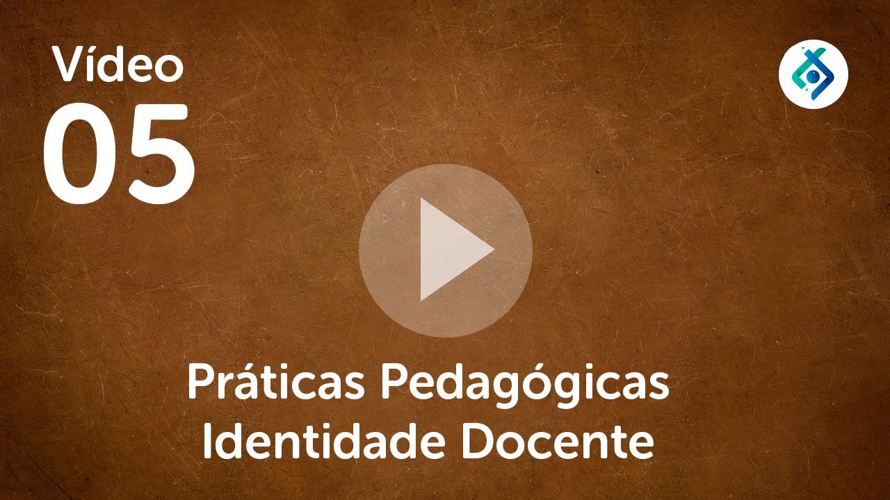 Vídeo 05   Práticas Pedagógicas Identidade Docente