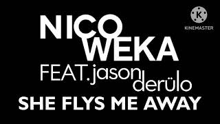 Nico Weka feat. Jason Derulo - She Flys Me Away [Lyric Video]