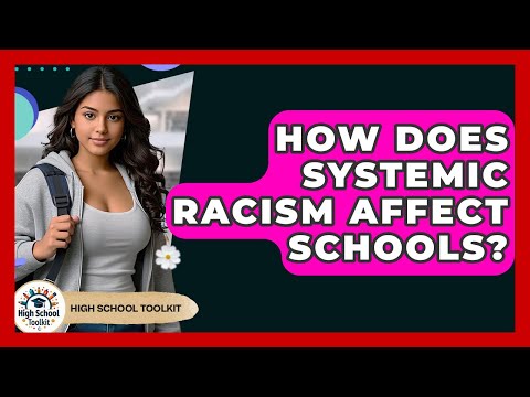 How Does Systemic Racism Affect Schools? - High School Toolkit