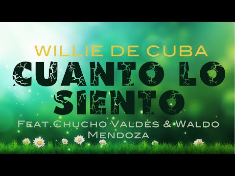 Willie de Cuba - Cuanto Lo Siento (Feat.Chucho Valdès y Waldo Mendoza)